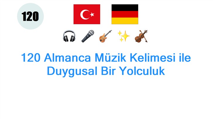 120 Almanca Müzik Kelimesi ile Duygusal Bir Yolculuk